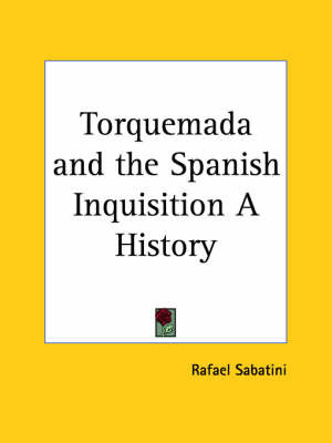 Torquemada and the Spanish Inquisition a History by Rafael Sabatini image
