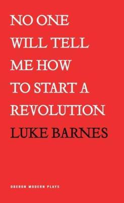 No One Will Tell Me How To Start a Revolution by Luke Barnes image