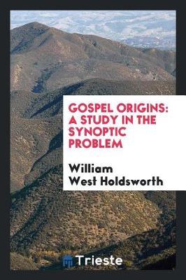 Gospel Origins by William West Holdsworth image