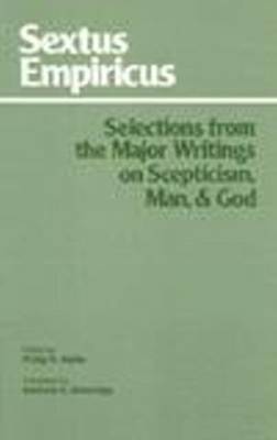 Sextus Empiricus: Selections from the Major Writings on Scepticism, Man, and God by Sextus Empiricus