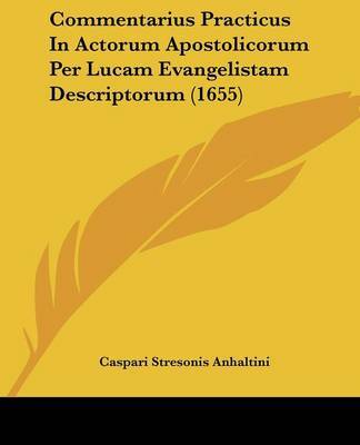 Commentarius Practicus In Actorum Apostolicorum Per Lucam Evangelistam Descriptorum (1655) by Caspari Stresonis Anhaltini image