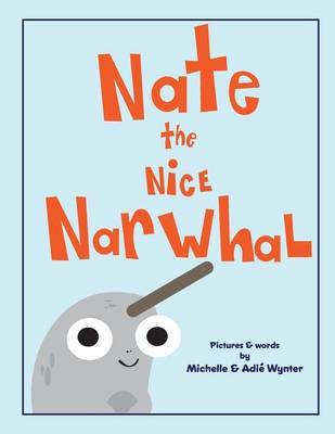 Nate the Nice Narwhal by Michelle Wynter image