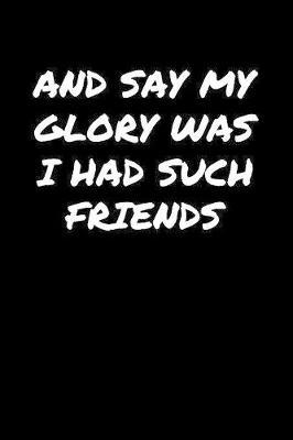 And Say My Glory Was I Had Such Friends� image