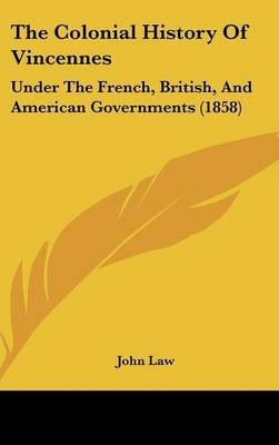 The Colonial History of Vincennes: Under the French, British, and American Governments (1858) by John Law (Lancaster University) image
