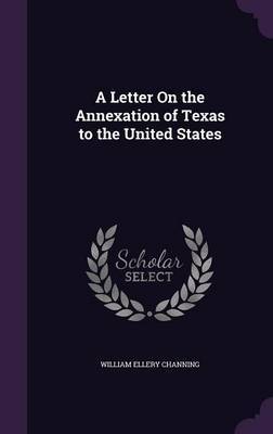 A Letter on the Annexation of Texas to the United States by William Ellery Channing image