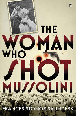 The Woman Who Shot Mussolini on Hardback by Frances Stonor Saunders