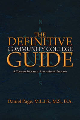 The Definitive Community College Guide: A Concise Roadmap to Academic Success by M.S. B.A. Daniel Page M.L.I.S. image