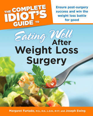 Complete Idiot's Guide to Eating Well After Weight Loss Surgery by Margaret M. Furtado image