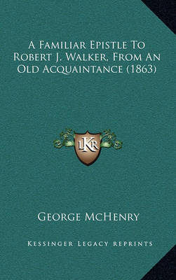 A Familiar Epistle to Robert J. Walker, from an Old Acquaintance (1863) by George McHenry image