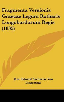 Fragmenta Versionis Graecae Legum Rotharis Longobardorum Regis (1835) by Karl Eduard Zachariae Von Lingenthal image