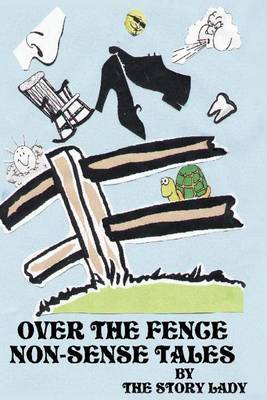 Over the Fence Non-Sense Tales by The Story Lady