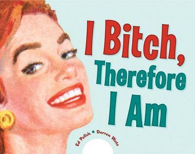 I Bitch, Therefore I Am by Ed Polish image