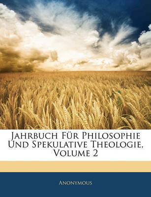 Jahrbuch Fr Philosophie Und Spekulative Theologie, Volume 2 on Paperback by * Anonymous