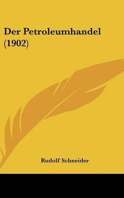 Der Petroleumhandel (1902) on Hardback by Rudolf Schneider