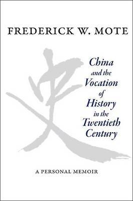 China and the Vocation of History in the Twentieth Century by Frederick W. Mote image