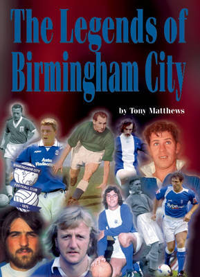 The Legends of Birmingham City on Hardback by Tony Matthews