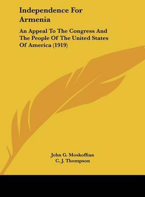 Independence for Armenia: An Appeal to the Congress and the People of the United States of America (1919) by John G Moskoffian image