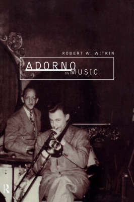 Adorno on Music by Robert W. Witkin image