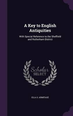 A Key to English Antiquities on Hardback by Ella S Armitage