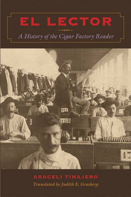 El Lector: A History of the Cigar Factory Reader by Araceli Tinajero image