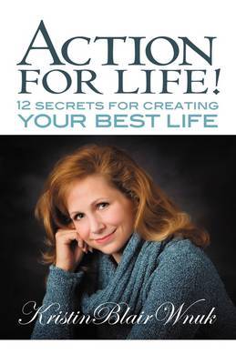 Action for Life! 12 Secrets for Creating Your Best Life by Kristin Blair Wnuk image