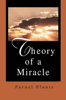 Theory of a Miracle by Parnel Plante image