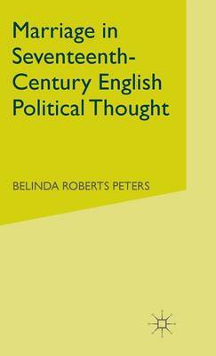 Marriage in Seventeenth-Century English Political Thought by Belinda Roberts Peters image
