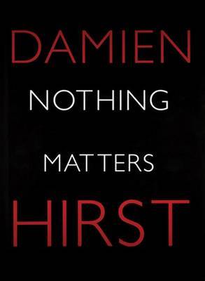 Nothing Matters on Hardback by Damien Hirst