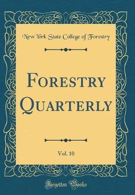 Forestry Quarterly, Vol. 10 (Classic Reprint) by New York State College of Forestry image