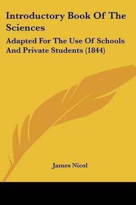 Introductory Book Of The Sciences: Adapted For The Use Of Schools And Private Students (1844) by James Nicol image
