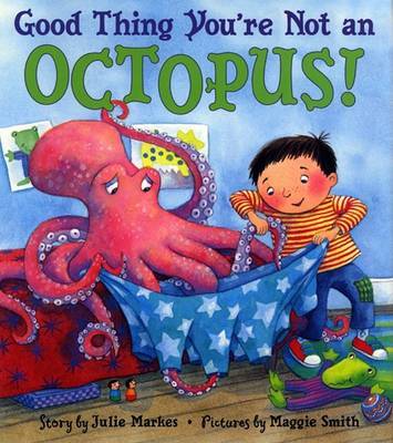 Good Thing You're Not An Octopus on Hardback by Julie Markes