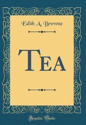 Tea (Classic Reprint) by Edith A Browne image