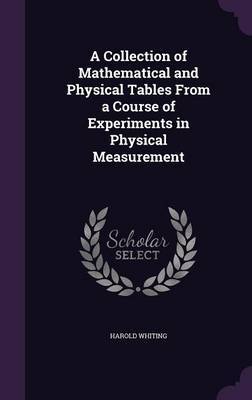 A Collection of Mathematical and Physical Tables from a Course of Experiments in Physical Measurement image