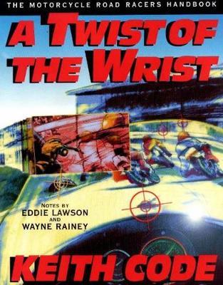 A Twist of the Wrist: v.1: Motorcycle Road Racer's Handbook by Keith Code image