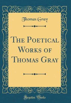 The Poetical Works of Thomas Gray (Classic Reprint) by Thomas Gray image