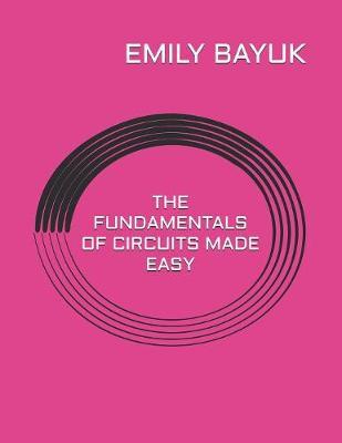 The Fundamentals of Circuits Made Easy by Emily Bayuk image