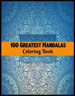 100 Greatest Mandalas Coloring Book by Mandala Publishing