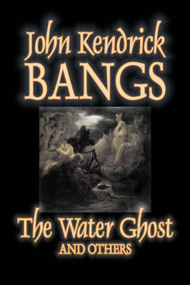 The Water Ghost and Others on Hardback by John Kendrick Bangs