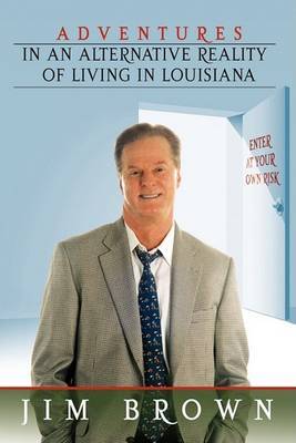 Adventures in an Alternative Reality of Living in Louisiana on Hardback by Jim Brown