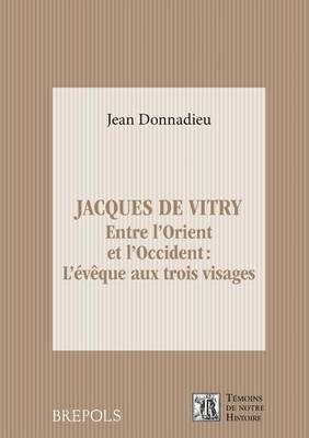 Jacques de Vitry: 1175-1180 - 1240: Entre L'Orient Et L'Occident: L'Eveque Aux Trois Visages by Jean Donnadieu image