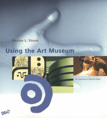 Using the Art Museum by Denise L. Stone image