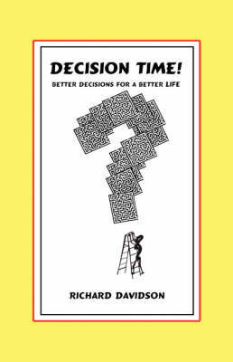 Decision Time! Better Decisions for a Better Life on Paperback by Richard Davidson