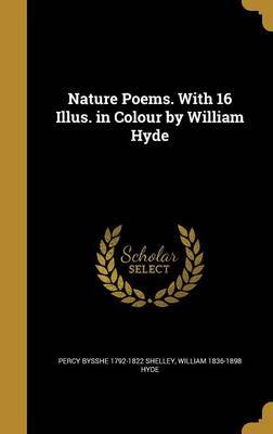 Nature Poems. with 16 Illus. in Colour by William Hyde on Hardback by Percy Bysshe 1792-1822 Shelley