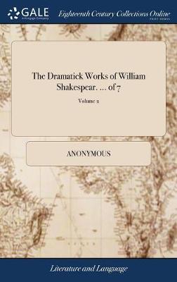 The Dramatick Works of William Shakespear. ... of 7; Volume 2 on Hardback by * Anonymous