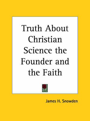 Truth About Christian Science the Founder and the Faith (1920) on Paperback by James H Snowden