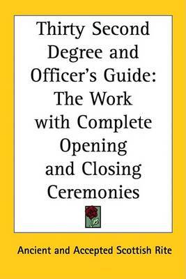 Thirty Second Degree and Officer's Guide: The Work with Complete Opening and Closing Ceremonies by Ancient and Accepted Scottish Rite image