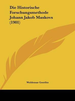 Die Historische Forschungsmethode Johann Jakob Maskovs (1901) by Woldemar Goerlitz image