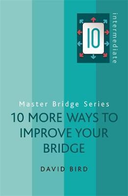 10 More Ways to Improve Your Bridge by David Bird