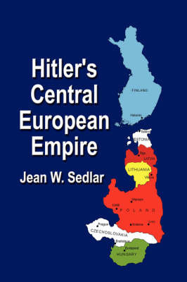 Hitler's Central European Empire 1938-1945 by Jean W. Sedlar image