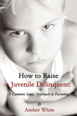 How to Raise a Juvenile Delinquent by Amber White image